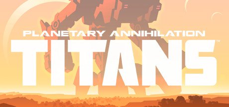 poster for Planetary Annihilation: TITANS v115819/v115847 + DLC